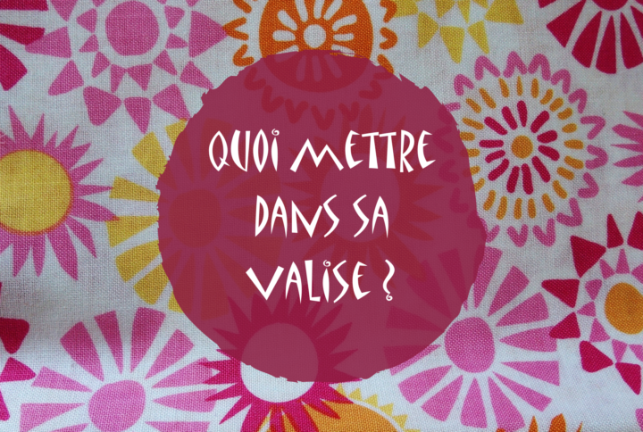 Comment bien faire sa valise?